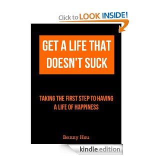 Get a Life That Doesn't Suck Taking the first step to having a life of happiness   Kindle edition by Benny Hsu. Self Help Kindle eBooks @ .