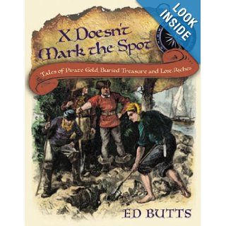 X Doesn't Mark the Spot Tales of Pirate Gold, Buried Treasure, and Lost Riches Ed Butts 9780887768088 Books