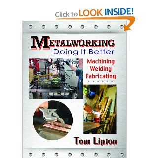 Metalworking Doing It Better Tom Lipton 9780831134761 Books