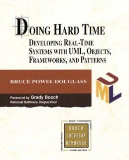 Doing Hard Time Developing Real Time Systems with UML, Objects, Frameworks, and Patterns Bruce Powel Douglass 0785342498370 Books