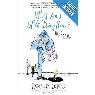 What Am I Still Doing Here? My Years as Me Roger Lewis 9781444708684 Books