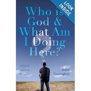 Who is God and What Am I Doing Here? John Covington 9781617774218 Books