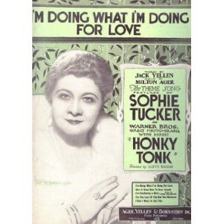 I'M Doing What I'M Doing for Love (Sophie Tucker "Honky Tonk") (Cover Photo Sophie Tucker) Jack Yellen, Milton Ager Books