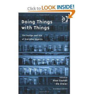 Doing Things With Things The Design And Use of Everyday Objects (Ethnoscapes) (Ethnoscapes) Alan Costall, Ole Dreier 9780754646563 Books