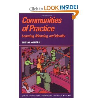 Communities of Practice Learning, Meaning, and Identity (Learning in Doing Social, Cognitive and Computational Perspectives) 9780521663632 Social Science Books @