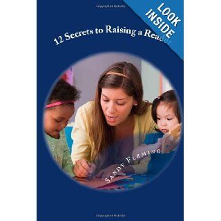 12 Secrets to Raising a Reader and 40 Activities to Get the Job Done Sandy Fleming 9781469949918 Books