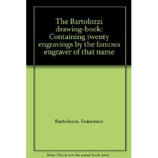 The Bartolozzi drawing book Containing twenty engravings by the famous engraver of that name Francesco Bartolozzi Books