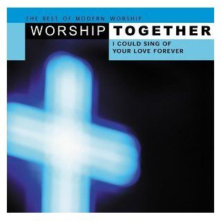 Worship Together I Could Sing of Your Love Forever Music