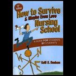 How to Survive and Maybe Even Love Nursing School Guide for Students by Students
