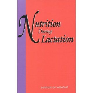 Nutrition During Lactation Institute of Medicine 9780309043915 Books