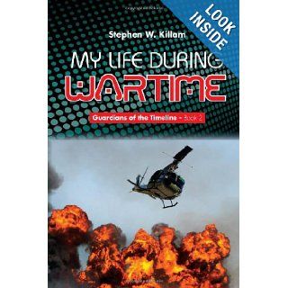 My Life During Wartime Stephen W. Killam 9781450084680 Books