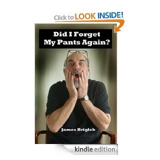 Did I Forget My Pants Again?   Kindle edition by James Brigleb. Humor & Entertainment Kindle eBooks @ .