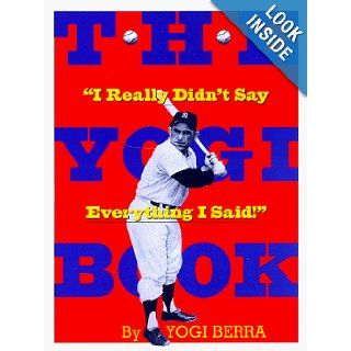 The Yogi Book "I Really Didn't Say Everything I Said" Yogi Berra, Larry Berra, Tim Berra, Dale Berra, Joe Garagiola 0019628110909 Books