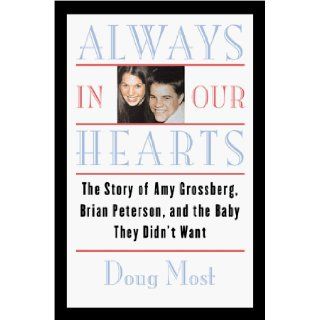 Always in Our Hearts The Story of Amy Grossberg, Brian Peterson, and the Baby They Didn't Want Doug Most 9780965473354 Books