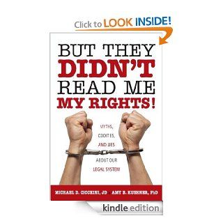 But They Didn't Read Me My Rights Myths, Oddities, and Lies About Our Legal System eBook Michael Cicchini, Amy B. Kushner Kindle Store
