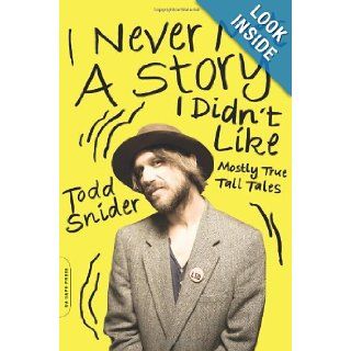 I Never Met a Story I Didn't Like Mostly True Tall Tales Todd Snider 9780306822605 Books