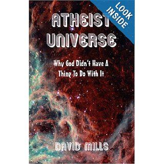 Atheist Universe Why God Didn't Have A Thing To Do With It David Mills 9781413434828 Books