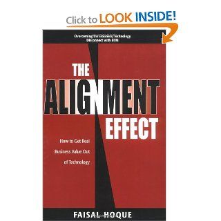 The Alignment Effect How to Get Real Business Value Out of Technology Faisal Hoque 0076092016946 Books