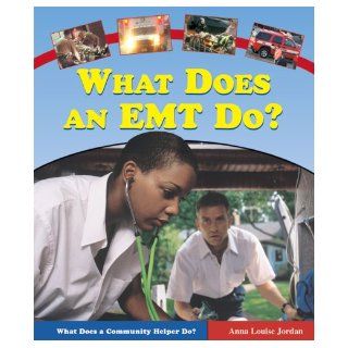 What Does an EMT Do? (What Does a Community Helper Do?) Anna Louise Jordan 9780766025400 Books