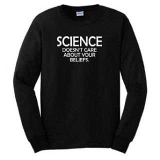 Science Doesn't Care About Your Beliefs Long Sleeve T Shirt Clothing