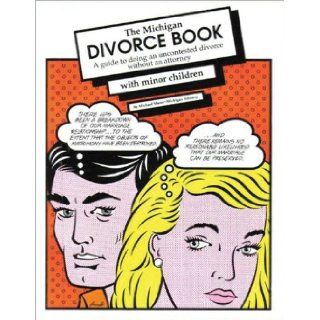 The Michigan Divorce Book A Guide to Doing an Uncontested Divorce without an Attorney (with minor children) Michael Maran 9780936343235 Books