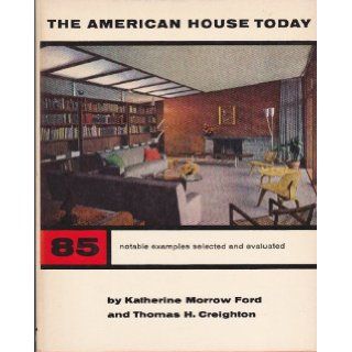 THE AMERICAN HOUSE TODAY. 85 (Eighty Five) Notable Examples. Katherine Morrow Ford, Thomas Creighton Books