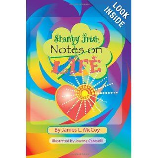 Shanty Irish Notes on Life James L. McCoy, Joanne Caroselli 9781448656028 Books
