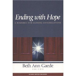 Ending with Hope A Resource for Closing Congregations Beth Ann Gaede Books