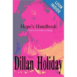 Hope's Handbook In Search of the Hollywood Ending Dillan Holiday 9780595419203 Books