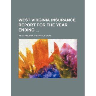 West Virginia insurance report for the year ending West Virginia. Insurance Dept 9781130805321 Books