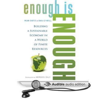 Enough Is Enough Building a Sustainable Economy in a World of Finite Resources (Audible Audio Edition) Rob Dietz, Dan O'Neill, Kevin Pierce Books