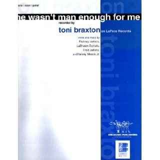Toni Braxton."He Wasn't Man Enough For Me".Sheet Music. LaShawn Daniels, Fred Jerkins and Harvey Mason Jr. Rodney Jerkins Books