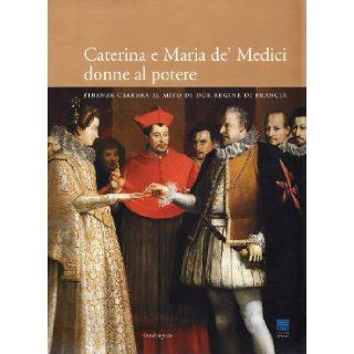 Caterina e Maria de' Medici donne al potere. Firenze celebra il mito i due regine di Francia C. Innocenti 9788874611225 Books