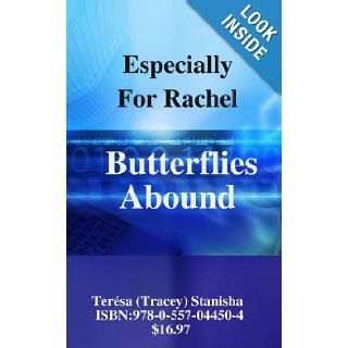 Especially For Rachel   Butterflies Abound Tersa (Tracey) Stanisha 9780557044504 Books