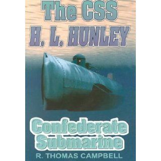 The CSS H.L. Hunley  Confederate Submarine R. Thomas Campbell 9781572491755 Books