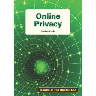 Online Privacy (Issues in the Digital Age) Stephen Currie 9781601521941 Books