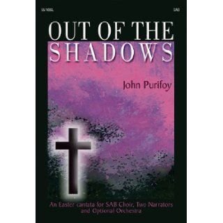 Out of the Shadows An Easter cantata for SAB Choir, Two Narrators and Optional Orchestra (Cantata/Sacred Musical, SAB, Narration) John Purifoy Books