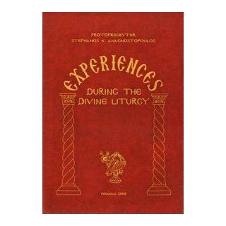 Experiences During the Divine Liturgy Protopresbyter Stephanos K Anagnostopoul 9789609211758 Books
