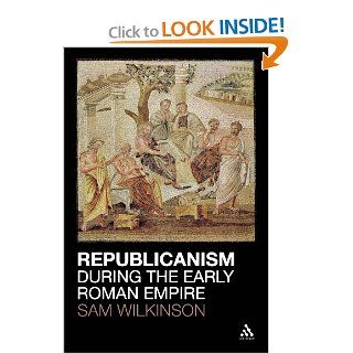 Republicanism during the Early Roman Empire (9781441137937) Sam Wilkinson Books