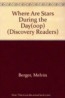 Where Are Stars During the Day(oop) (Discovery Readers) Melvin Berger, Gilda Berger 9780791050712 Books