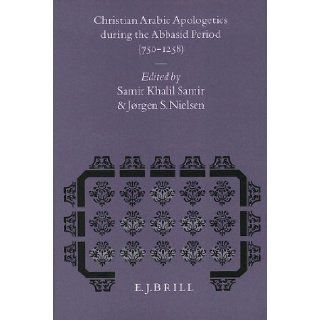 Christian Arabic Apologetics During the Abbasid Period (750 1258) (Studies in Medieval and Reformation Thought, ) Samir Khalil Samir, Jorgen S., Professor Nielsen 9789004095687 Books