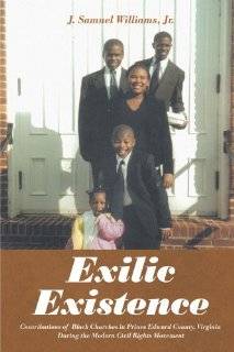 Exilic Existence Contributions of Black Churches in Prince Edward County, Virginia During the Modern Civil Rights Movement J. Samuel Williams Jr. 9781467036962 Books