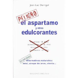 El aspartamo y otros edulcorantes (Coleccion Salud y Vida Natural) (Spanish Edition) Jean Luc Darrigol 9788497778022 Books