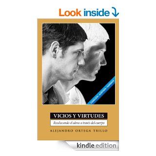 Vicios y virtudes Reeducando el alma a travs del cuerpo (Spanish Edition)   Kindle edition by Alejandro Ortega Trillo. Religion & Spirituality Kindle eBooks @ .