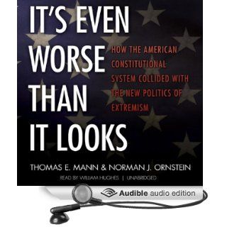 It's Even Worse Than It Looks How the American Constitutional System Collided with the New Politics of Extremism (Audible Audio Edition) Thomas E. Mann, Norman J. Ornstein, William Hughes Books