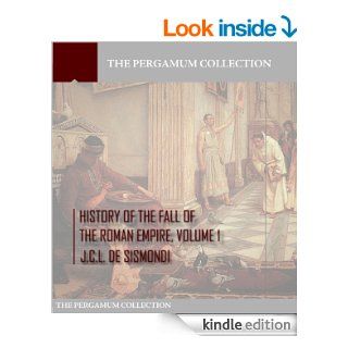 History of the Fall of the Roman Empire Volume 1 eBook J.C.L. De Sismondi Kindle Store