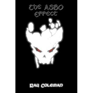 The Asbo Effect Ray Coleman 9781907756580 Books