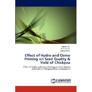 Effect of Hydro and Osmo Priming on Seed Quality & Yield of Chickpea Effect of Hydro and Osmo Priming on Seed Quality and Yield of Chickpea (Cicer arietinum L.) Abebe Sori, R.P.S Tomer, Asnake Fikre 9783848486656 Books