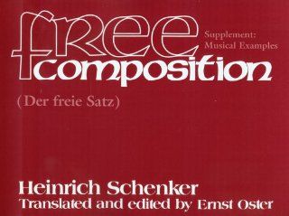 Free Composition (Distinguished reprints series, No. 2) Heinrich Schenker, Ernst Oster 9781576470756 Books