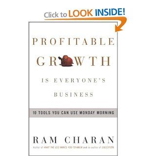 Profitable Growth Is Everyone's Business  10 Tools You Can Use Monday Morning Ram Charan Books